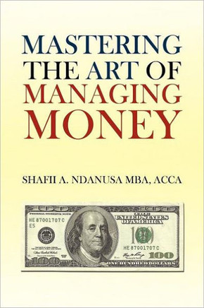 Mastering the Art of Managing Money: Secrets for Success In the Management of Personal And Corporate Finances