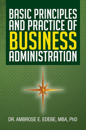 Basic Principles and Practice of Business Administration - 9781483602370
