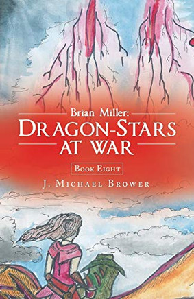 Brian Miller: Dragon-Stars at War: Book Eight (Brian Miller, 8)