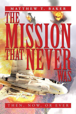 The Mission That Never Was: Then, Now, or Ever - 9781483672366
