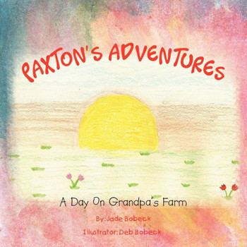 Paxton's Adventures: A Day On Grandpa's Farm