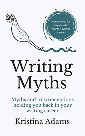 Writing Myths: Myths And Misconceptions Holding You Back In Your Writing Career (The Write Mindset)