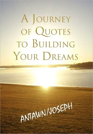 A Journey of Quotes to Building Your Dreams - 9781456832490