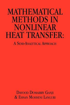 Mathematical Methods in Nonlinear Heat Transfer: A Semi-Analytical Approach - 9781456808280