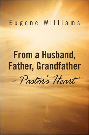 From a Husband, Father, Grandfather - Pastor's Heart - 9781469181561