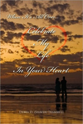 When It's All Over.Celebrate My Life in Your Heart.