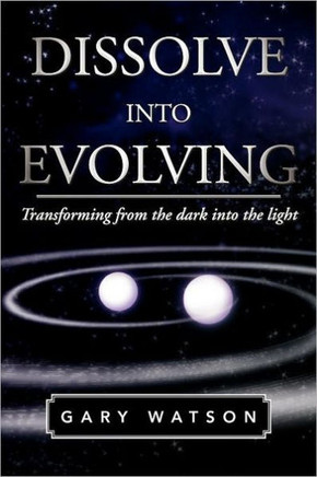 Dissolve Into Evolving: Transforming from the Dark Into the Light - 9781465378958