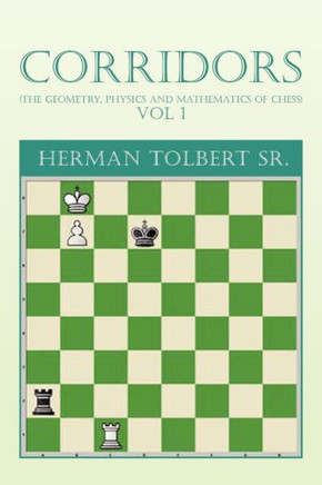 Corridors (the Geometry, Physics and Mathematics of Chess) Vol 1: (The Geometry, Physics and Mathematics of Chess) Vol 1