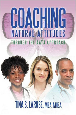 Coaching Natural Attitudes: Through the Aaya Approach - 9781469199115