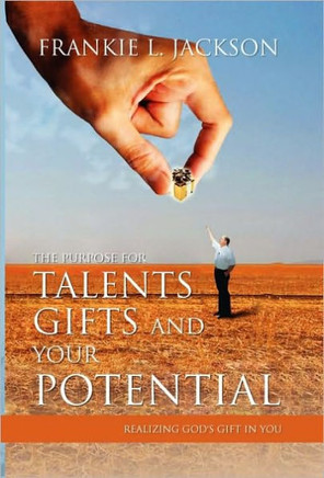 The Purpose for Talents, Gifts and Your Potential: Realizing Gods Gift in You - 9781453520536