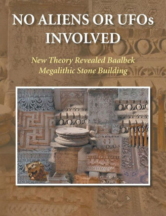No Aliens UFO Involved: New Theory Revealed for Baalbek