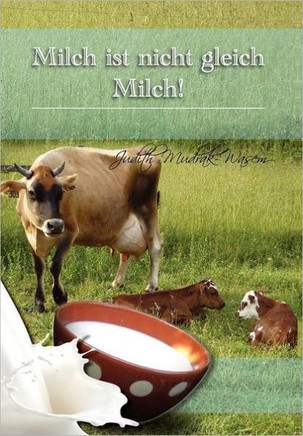 Milch Ist Nicht Gleich Milch!: Bisher Verschwiegene Revolutionare Tatsachen Zur - 9781462898008