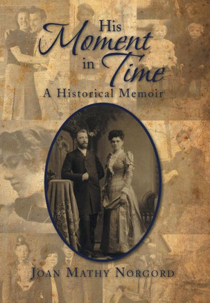 His Moment in Time: A Historical Memoir - 9781469178134