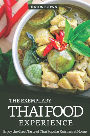 The Exemplary Thai Food Experience: Enjoy the Great Taste of Thai Popular Cuisines at Home