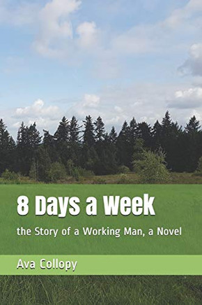 8 Days A Week: The Story Of A Working Man, A Novel