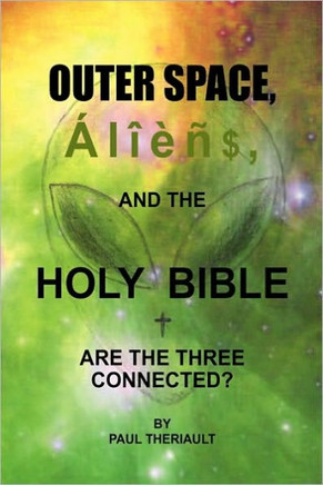 Outer Space, Aliens, and the Holy Bible - 9781450064668