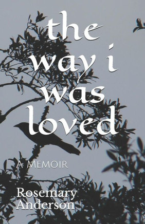 The Way I Was Loved : A Memoir