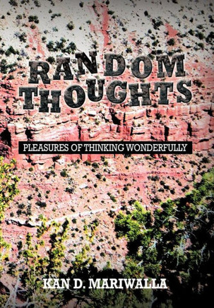 Random Thoughts: Pleasures of Thinking Wonderfully - 9781477152546