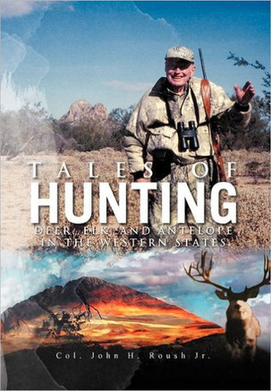 Tales of Hunting: Deer, Elk, and Antelope in the Western States - 9781465352750