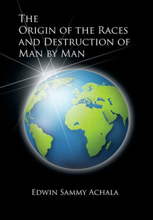 The Origin of the Races and Destruction of Man by Man - 9781462892693