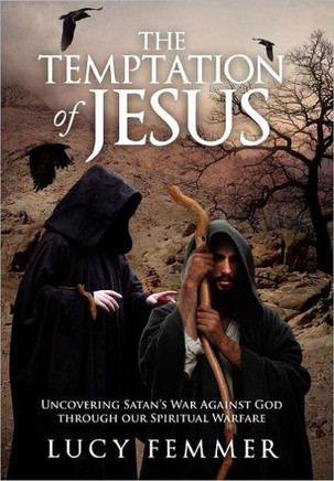 The Temptation of Jesus: Uncovering Satan's War Against God through our Spiritual Warfare - 9781469149103