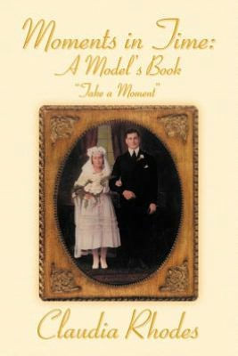 Moments in Time: A Model's Book: Take a Moment - 9781477115756