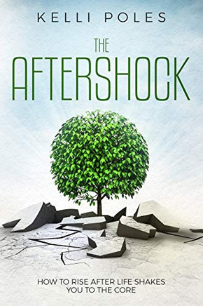 The Aftershock: How To Rise After Life Shakes You To The Core