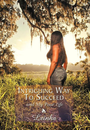 Intriguing Way to Succeed: And My Poor Life - 9781479758173