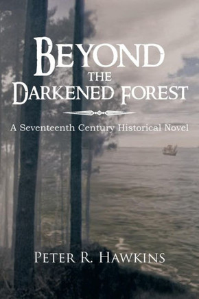 Beyond the Darkened Forest: A Seventeenth Century Historical Novel - 9781477120859