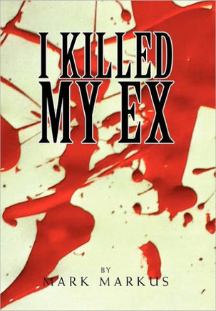 I Killed My Ex: For All Loving Single Parents - 9781462858552