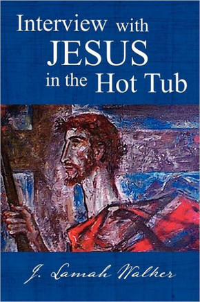 Interview with Jesus in the Hot Tub - 9781462848287