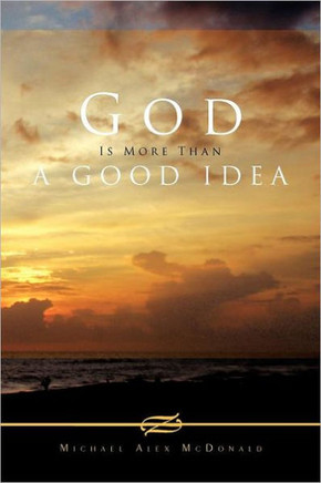 God Is More Than a Good Idea - 9781462885473
