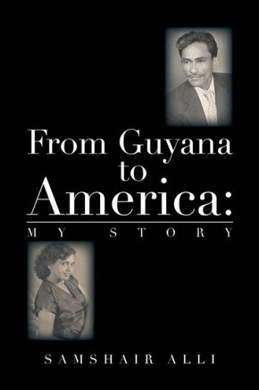 From Guyana to America: My Story - 9781483650838