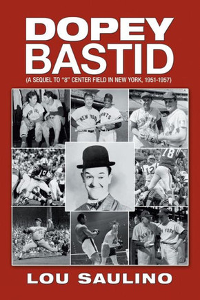 Dopey Bastid: (A Sequel to 8 Center Field in New York, 1951-1957) - 9781479724109
