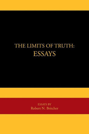 The Limits of Truth: Essays: Essays