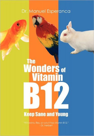 The Wonders of Vitamin B12 - 9781456849207