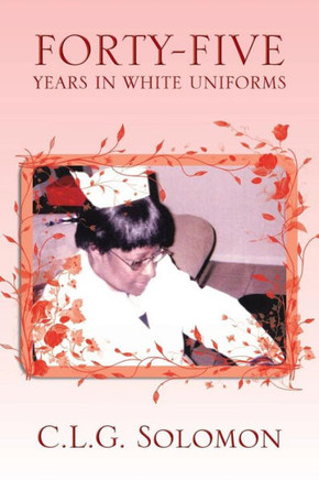 Forty-Five Years in White Uniforms - 9781483656472