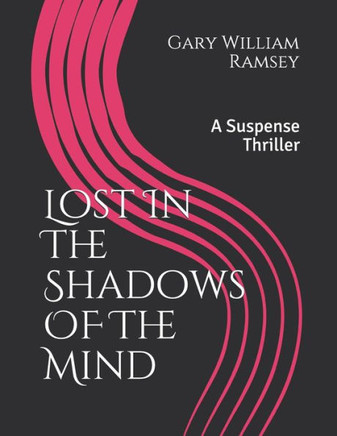 Lost In The Shadows Of The Mind : A Suspense Thriller