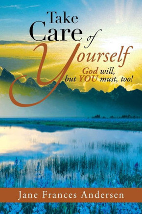 Take Care of Yourself: God Will, But You Must, Too! - 9781483657875