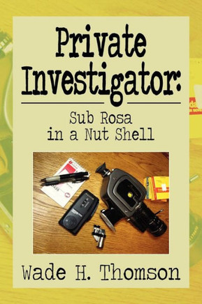 Private Investigator: Sub Rosa in a Nut Shell: Sub Rosa in a Nut Shell - 9781479781584