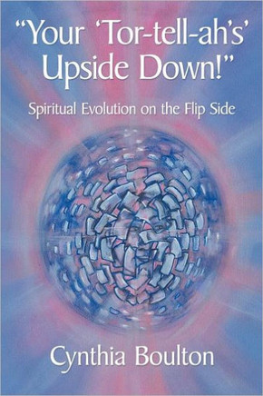 Your 'Tor-Tell-Ah's' Upside Down!: Spiritual Evolution on the Flip Side