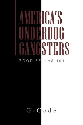America's Underdog Gangsters: Good Fellas 101 - 9781462879755