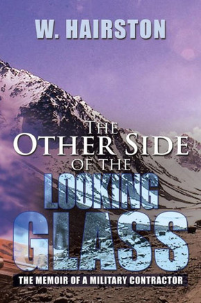 The Other Side of the Looking Glass: The Memoir of a Military Contractor - 9781483661339