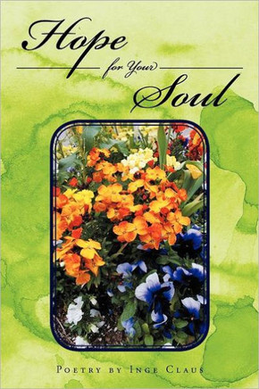 Hope for Your Soul: Poetry by Inge Claus - 9781469188171