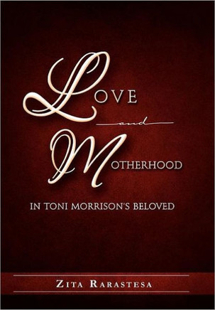 Love and Motherhood in Toni Morrison's Beloved - 9781465370662