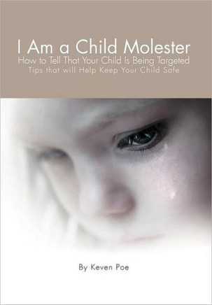 I Am a Child Molester: How to Tell That Your Child Is Being Targeted - 9781465381699
