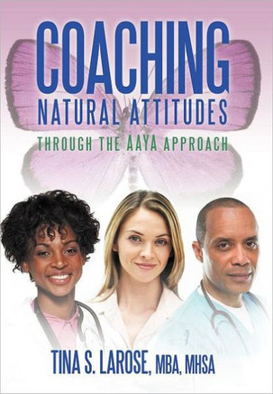 Coaching Natural Attitudes: Through the Aaya Approach - 9781469199122