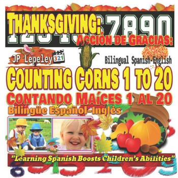 Thanksgiving: Counting Corns 1 To 20. Bilingual Spanish-English : Acción De Gracias: Contando Maíces 1 Al 20. Bilingüe Español-Inglés