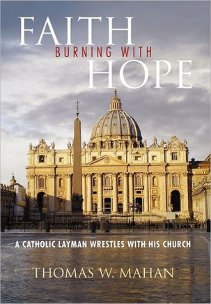 Faith Burning with Hope: A Catholic Layman Wrestles with His Church - 9781469140575