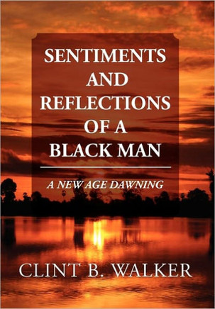Sentiments and Reflections of a Black Man: A New Age Dawning - 9781462873203